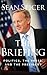 The Briefing by Sean  Spicer