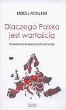 Dlaczego Polska jest wartością. Wprowadzenie do hermeneutycznej filozofii polityki