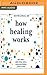 How Healing Works