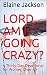 Lord, Am I Going Crazy?: A Thirty-Day Devotional for Women Over 40