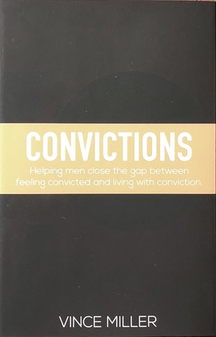 Convictions: Helping men close the gap between feeling convicted and living with conviction