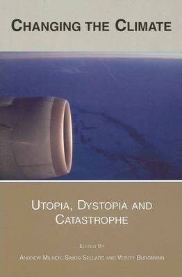 Changing the Climate: Utopia, Dystopia and Catastrophe