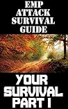 EMP Attack Survival Guide: Your Survival Part I: The Ultimate Beginner’s Guide On Staying Alive In an Survive An EMP Attack Part I