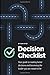 The Decision Checklist: A Practical Guide to Avoiding Problems
