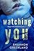 Watching You by Shannon Greenland