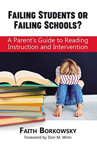 Failing Students or Failing Schools?: A Parent’s Guide to Reading Instruction and Intervention (Kindle Edition)