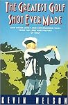The Greatest Golf Shot Ever Made: And Other Lively and Entertaining Tales from the Lore and History of Golf The Greatest Golf Shot Ever Made: And Other Lively and Entertaining Tales from the Lore and History of Golf