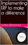 Implementing ERP to make a difference Implementing ERP to make a difference