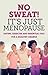 No Sweat! It's Just Menopause by Jill Lebofsky