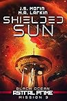 Shielded Sun: Mission 3 (Black Ocean: Astral Prime) Shielded Sun: Mission 3 (Black Ocean: Astral Prime)