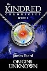 Origins Unknown: Seek your origins, embrace the unknown (The Kindred Chronicles Book 1) Origins Unknown: Seek your origins, embrace the unknown (The Kindred Chronicles Book 1)