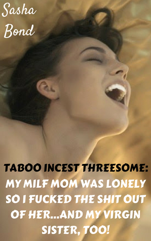 Taboo Incest Threesome: My Milf Mom Was Lonely So I Fucked The Shit Out Of Her...And My Virgin Sister, Too!