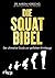 Die Squat-Bibel: Der ultimative Guide zur perfekten Kniebeuge (German Edition)