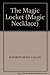 The Magic Locket (Magic Necklace)