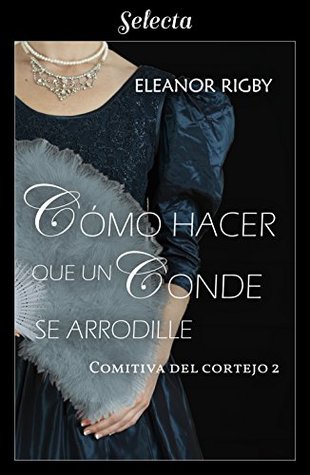 Cómo hacer que un conde se arrodille (La comitiva del cortejo, #2)