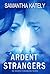 Ardent Strangers: An Ardent Strangers novel (Ardent Strangers series Book 1)