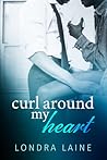 Curl Around My Heart by Londra Laine