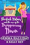 Sherlock Holmes and the Case of the Disappearing Diva by Gemma Halliday