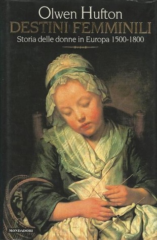 Destini femminili. Storia delle donne in Europa, 1500-1800
