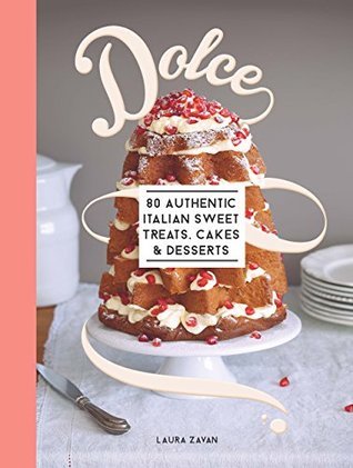 Dolce: 80 authentic sweet treats, cakes and desserts (Kindle Edition)