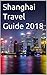 Shanghai Travel Guide 2018
