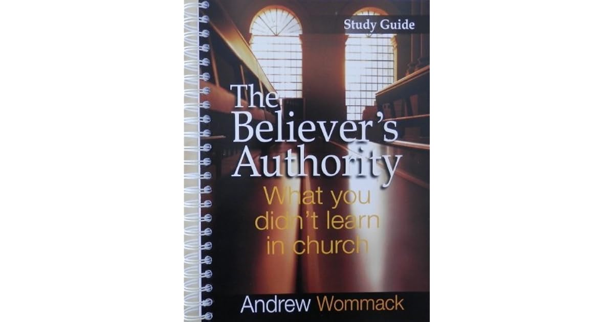 The Believer s Authority Study Guide By Andrew Wommack