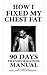 HOW I FIXED MY CHEST FAT- EVERYTHING YOU WANTED TO KNOW TO REMOVE CHEST FAT FOR LIFE: 90 days body transformation manual