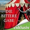 Die bittere Gabe by Ellen Marie Wiseman