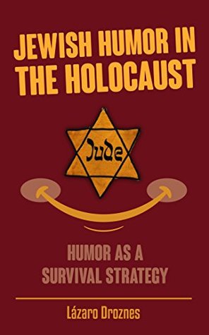 JEWISH HUMOR IN THE HOLOCAUST: Humor as a survival strategy. (FOCUS ON NAZISM)