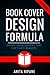 Book Cover Design Formula: Complete DIY Book Cover Design Guide for Self-published and Indie Authors (Sell Books on Amazon 3)