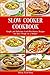 Slow Cooker Cookbook: Simple and Delicious Crock-Pot Dinner Recipes for Busy People on a Budget: Healthy Dump Dinners and One-Pot Meals (The Everyday Cookbook)