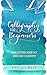 Calligraphy for Beginners by Shelley Hitz Calligraphy for Beginners by Shelley Hitz