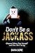 Don't Be a Jackass: Observe...