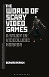 The World of Scary Video Games by Bernard Perron