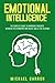 Emotional Intelligence: The Complete Guide to Improving Thoughts, Behavior, Relationships and Social Skills (The EQ Book)