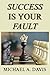 Success is Your Fault