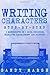Writing Characters: Step-by-Step | 2 Manuscripts in 1 Book | Essential Character Archetypes, Character Emotions and Character Writing Tricks Any Writer Can Learn