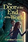 The Door at the End of the World by Caroline Carlson