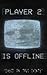 Player 2 is Offline by Jennah Walters Player 2 is Offline by Jennah Walters