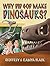 Why Did God Make Dinosaurs? (Why Did God Make Series)