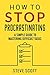 How To Stop Procrastinating: A Simple Guide to Mastering Difficult Tasks and Breaking your Procrastination Habit
