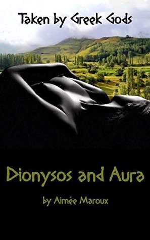 Taken by Greek Gods: Dionysus impregnates Aura (Kindle Edition)