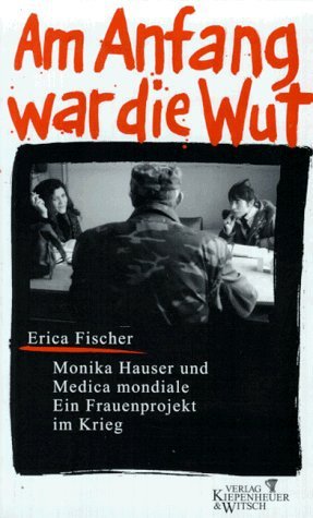 Am Anfang war die Wut - Monika Hauser und Medica mondiale Ein Frauenprojekt im Krieg