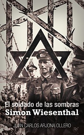 Portada de El soldado de las sombras: Simon Wiesenthal, de Juan Carlos Arjona Ollero