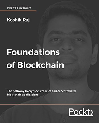 Foundations of Blockchain: The pathway to cryptocurrencies and decentralized blockchain applications (Kindle Edition)