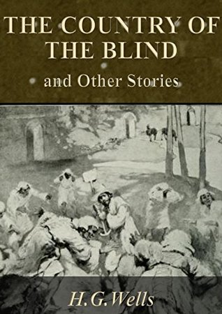 The Country of the Blind, and Other Stories [Annotated]