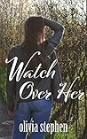 Watch Over Her by Olivia Stephen