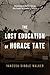 The Lost Education of Horace Tate: Uncovering the Hidden Heroes Who Fought for Justice in Schools