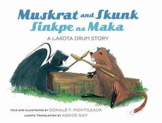 Muskrat and Skunk / Sinkpe Na Maka: A Lakota Drum Story (Dakota and English Edition) (English and North American Indian Languages Edition)