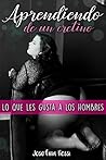 Aprendiendo de un cretino: Lo que les gusta a los hombres (Novela Romántica y Erótica en Español) (Aventura erotica con el chico malo)